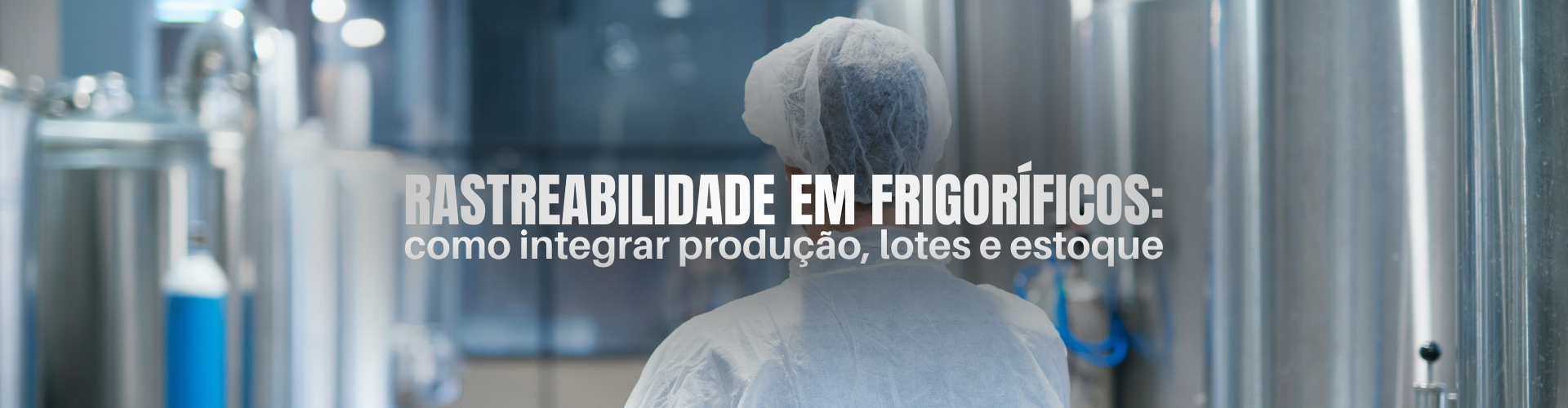 Rastreabilidade em frigoríficos: como integrar produção, lotes e estoque